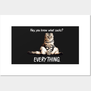 Everything Sucks. Funny Cat Having a Bad Day. Posters and Art